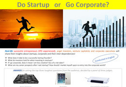 A "Do Startups or Go Corporate?" evening with Real Life successful entrepreneurs, angel investor, venture capitalist, and corporate executives